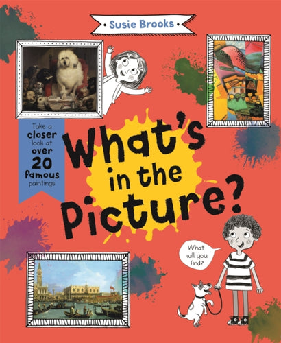 What's in the Picture? : Take a Closer Look at Over 20 Famous Paintings - 9780753447826