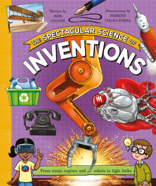 The Spectacular Science of Inventions : From steam engines and robots to light bulbs - 9780753448977