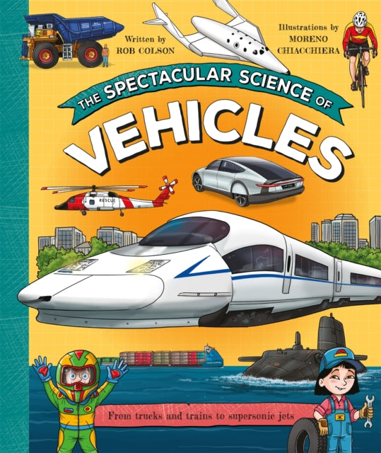 The Spectacular Science of Vehicles : From trucks and trains to supersonic jets - 9780753449011
