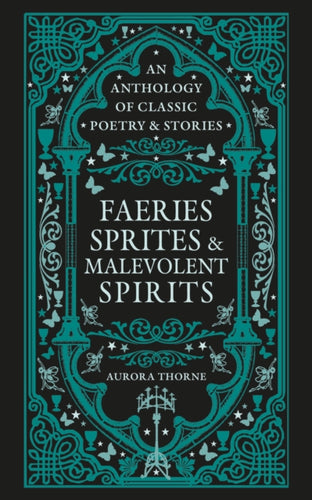 Faeries, Sprites & Malevolent Spirits : An anthology of classic poetry & stories - 9780753735640