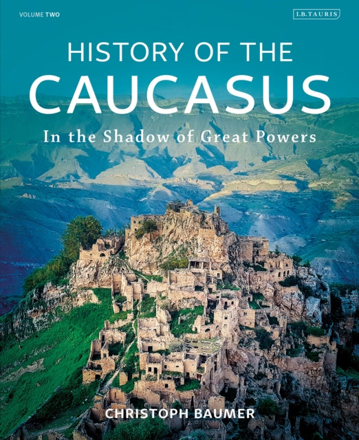 History of the Caucasus : Volume 2: In the Shadow of Great Powers - 9780755636280
