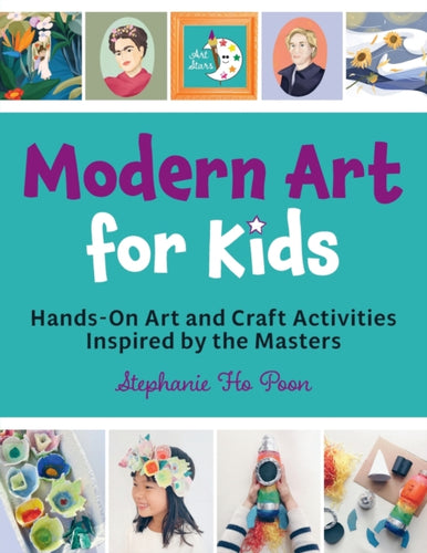 Modern Art for Kids : Hands-On Art and Craft Activities Inspired by the Masters - 9780760382073