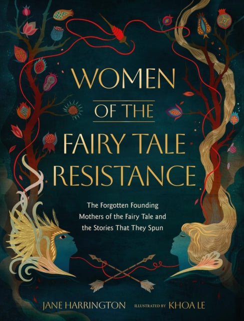 Women of the Fairy Tale Resistance : The Forgotten Founding Mothers of the Fairy Tale and the Stories That They Spun - 9780762488704