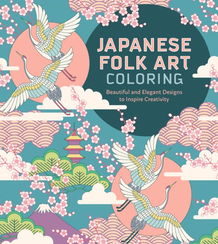 Japanese Folk Art Coloring Book : Beautiful and Elegant Designs to Inspire Creativity - 9780785842248