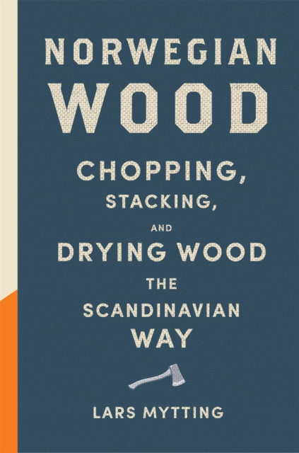 Norwegian Wood : The pocket guide to chopping, stacking and drying wood the Scandinavian way - 9780857055293