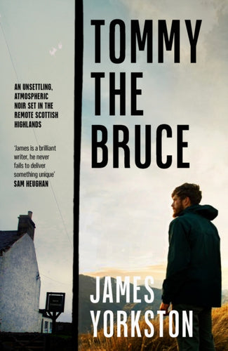 Tommy the Bruce : An unsettling, atmospheric noir set in the remote Scottish Highlands - 9780857305947