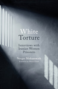 White Torture : Interviews with Iranian Women Prisoners - 9780861545506