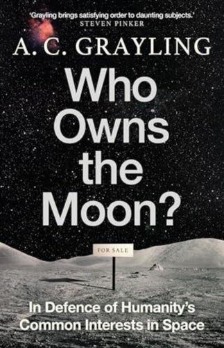 Who Owns the Moon? : In Defence of Humanity’s Common Interests in Space - 9780861549153