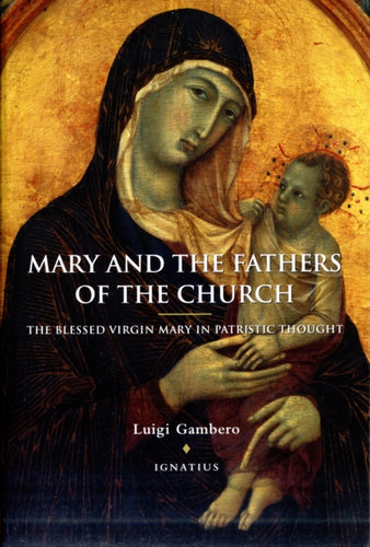 Mary and the Fathers of the Church : The Blessed Virgin Mary in Patristic Thought - 9780898706864