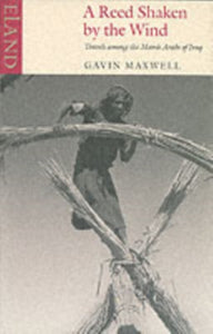 A Reed Shaken by the Wind : Travels Among the Marsh Arabs of Iraq - 9780907871934