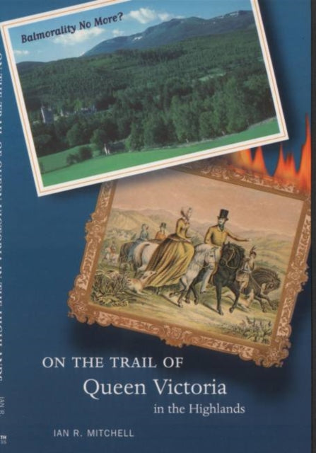 On the Trail of Queen Victoria in the Highlands - 9780946487790