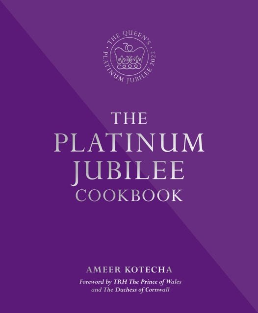 The Platinum Jubilee Cookbook : Recipes and stories from Her Majesty's Representatives around the world - 9780993354069
