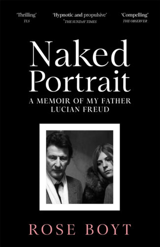 Naked Portrait : A Memoir of my Father Lucian Freud - 9781035024926