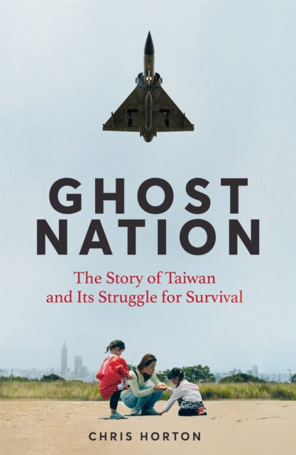 Ghost Nation : The Story of Taiwan and Its Struggle for Survival - 9781035034024
