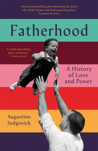 Fatherhood : A History of Love and Power - 9781035035748