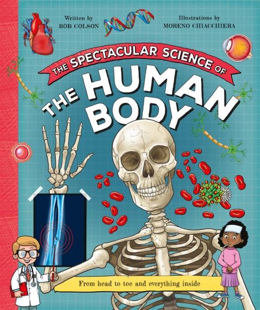 The Spectacular Science  of the Human Body : From head to toe and everything inside - 9781035047642