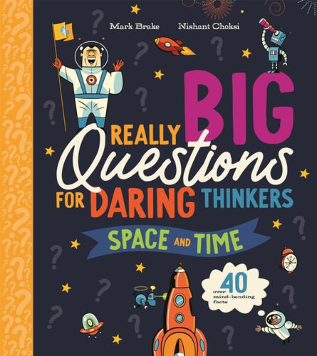 Really Big Questions For Daring Thinkers: Space and Time : Over 40 mind-bending facts - 9781035047659