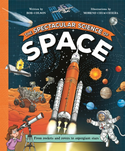 The Spectacular Science of Space : From rockets and rovers to supergiant stars - 9781035047796