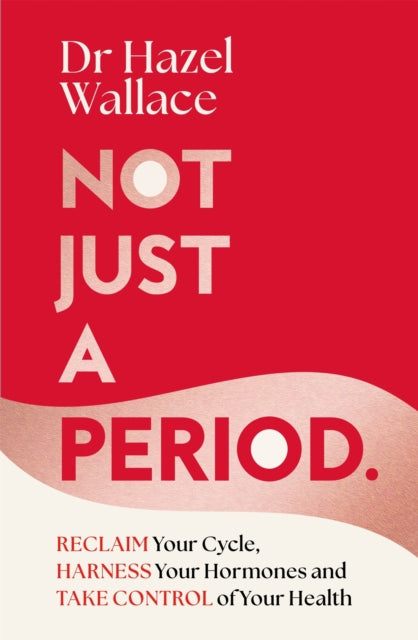 Not Just a Period : Reclaim Your Cycle, Harness Your Hormones, and Take Control of Your Health - 9781035049592