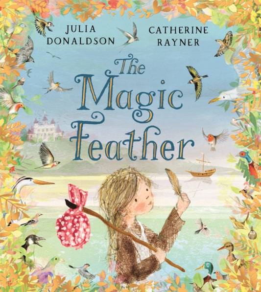 The Magic Feather by Julia Donaldson (illustrated by Catherine Rayner)