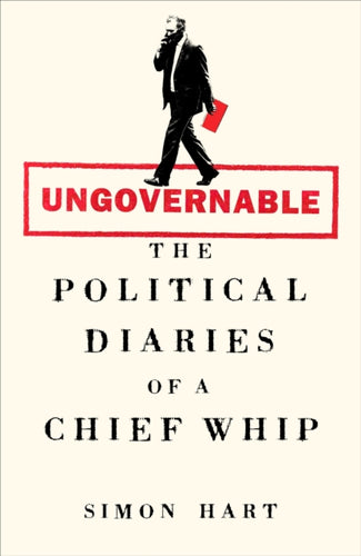 Ungovernable : The Political Diaries of a Chief Whip - 9781035068791