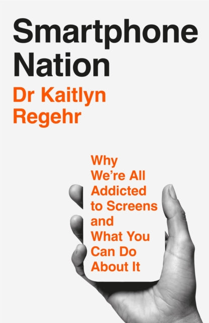 Smartphone Nation : Why We're All Addicted to Screens and What You Can Do About It - 9781035069040