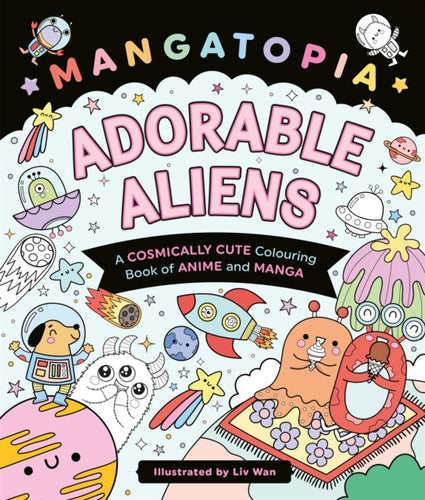 Mangatopia Adorable Aliens : A Cosmically Cute Colouring Book of Anime and Manga - 9781035083664