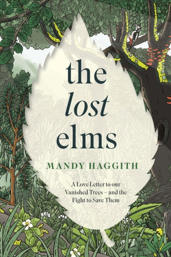 The Lost Elms: A Love Letter to Our Vanished Trees – and the Fight to Save Them : The stunning new nature book from the 'unofficial poet laureate of our woodlands' - 9781035412327