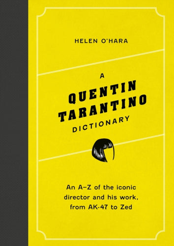 A Quentin Tarantino Dictionary : An A–Z of the iconic director and his work, from AK-47 to Zed - 9781035417575