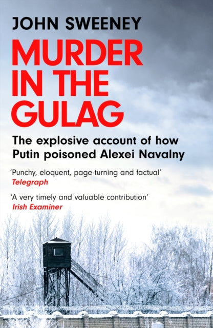 Murder in the Gulag : The explosive account of how Putin poisoned Alexei Navalny - 9781035422302