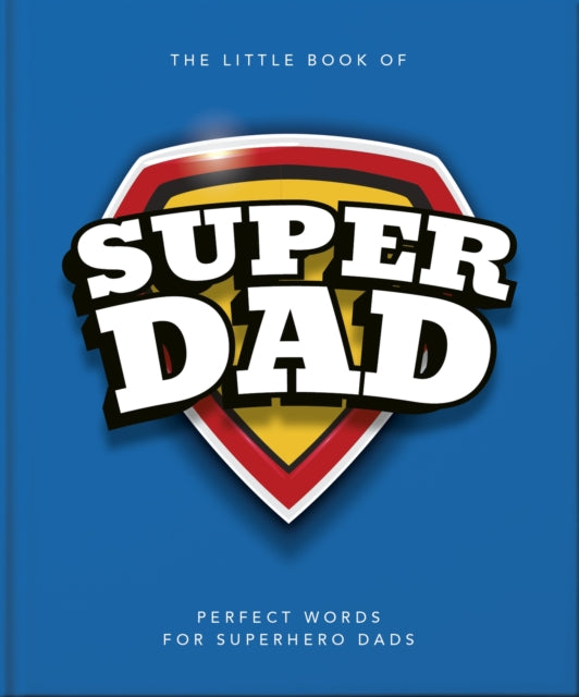The Little Book of SuperDad : Perfect Words for Superhero Dads - 9781035422562