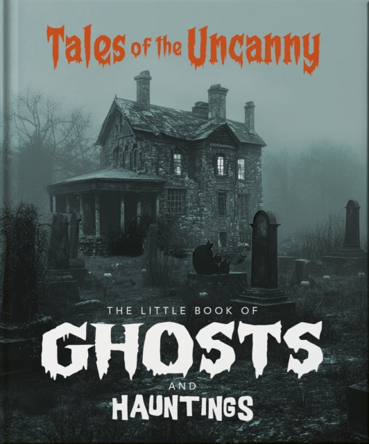 The Little Book of Ghosts and Hauntings : Tales of the Uncanny - 9781035422920
