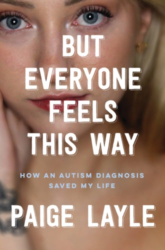 But Everyone Feels This Way : How an Autism Diagnosis Saved My Life - 9781035423118