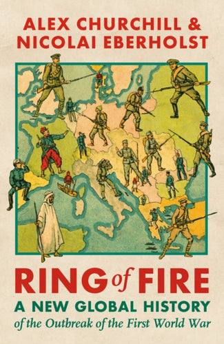 Ring of Fire : A New Global History of the Outbreak of the First World War - 9781035903429