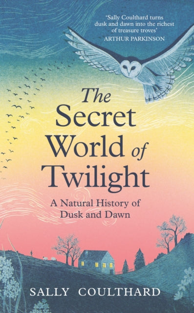 The Secret World of Twilight : A Natural History of Dusk and Dawn - 9781035912131