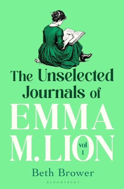 The Unselected Journals of Emma M. Lion, vol. 1 : 'Bridget Jones meets every classic novel you've ever loved' Stylist - 9781037208416