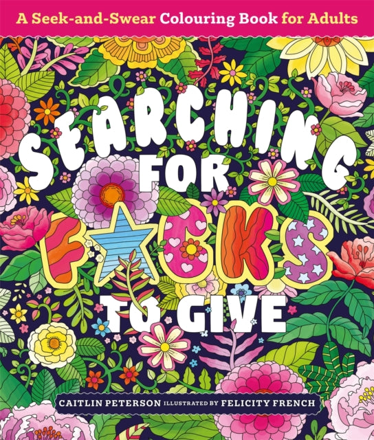 Searching for F*cks to Give : A Seek-and-Swear Colouring Book for Adults - 9781037400964