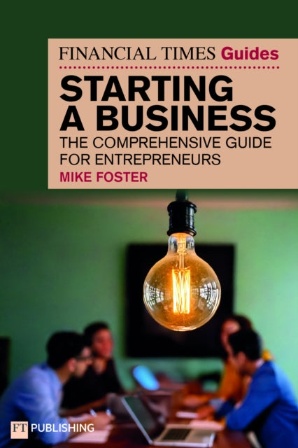 The Financial Times Guide to Starting a Business : The comprehensive guide for entrepreneurs - 9781292483764