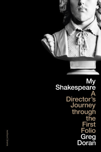 My Shakespeare : A Director's Journey through the First Folio - 9781350330191