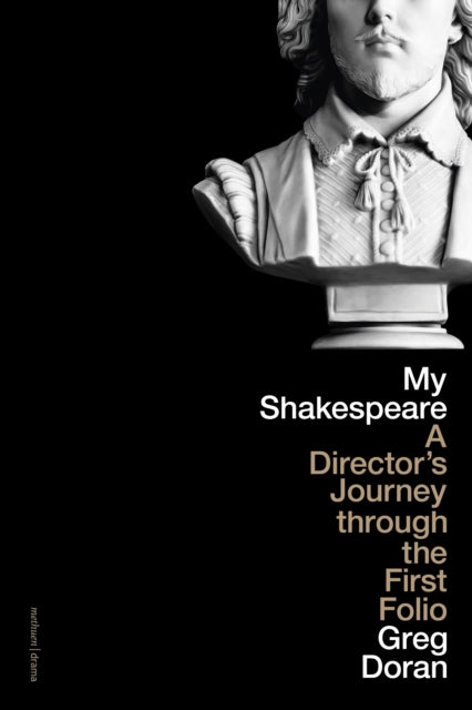 My Shakespeare : A Director's Journey through the First Folio - 9781350330191