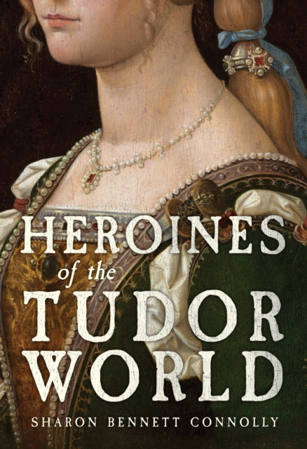 Heroines of the Tudor World - 9781398109735