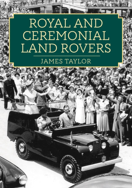 Royal and Ceremonial Land Rovers - 9781398113817