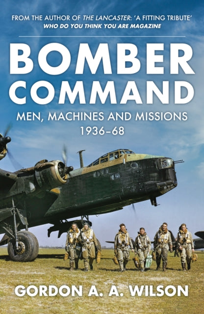 Bomber Command : Men, Machines and Missions: 1936-68 - 9781398117280