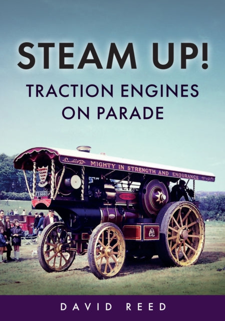 Steam Up! Traction Engines on Parade - 9781398118034