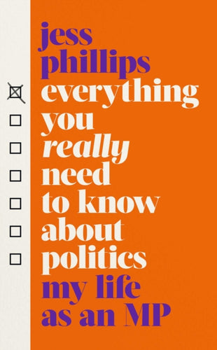 Everything You Really Need to Know About Politics : My Life as an MP - 9781398500907