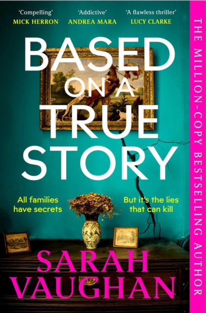 Based on a True Story : The gripping new suspense novel from the bestselling author of 'Anatomy of a Scandal', guaranteed to keep you up all night... - 9781398502123