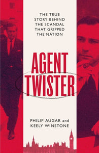 Agent Twister : John Stonehouse and the Scandal that Gripped the Nation – A True Story - 9781398505407