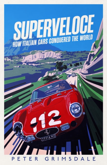 Superveloce : How Italian Cars Conquered the World - 9781398513037