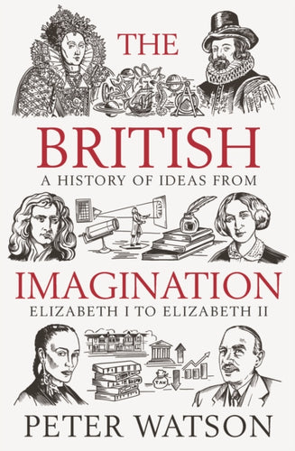 The British Imagination : A History of Ideas from Elizabeth I to Elizabeth II - 9781398513884