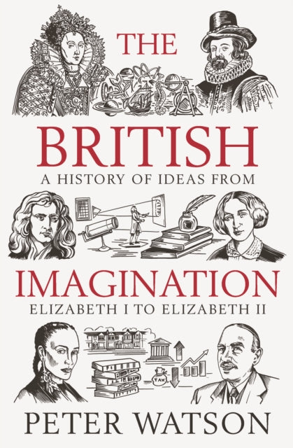 The British Imagination : A History of Ideas from Elizabeth I to Elizabeth II - 9781398513884